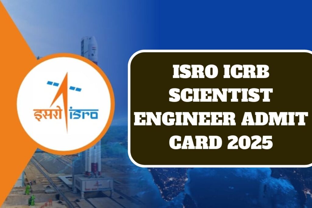 ISRO ICRB Scientist Engineer Admit Card 2025: Exam Date
